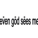 이븐 갓 시즈 미 (EVEN GOD SEES ME)