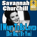 I Want To Be Loved (But Only by You) - Savannah Churchill - 이미지