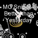 MC Sniper - Better than Yesterday 이미지