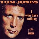 I who Have Nothing / Tom Jones(톰 존스) 이미지