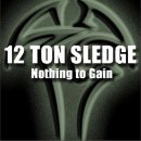 12 Ton Sledge - Nothing to Gain 이미지