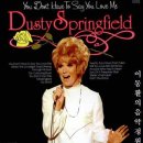 You Don&#39;t Have To Say You Love Me - Dusty Springfield(더스티 스프링필드, 1939~1999) 이미지