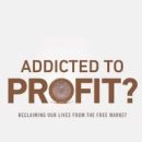 Addicted to Profit: Reclaiming Our Lives from the Free Market 이미지