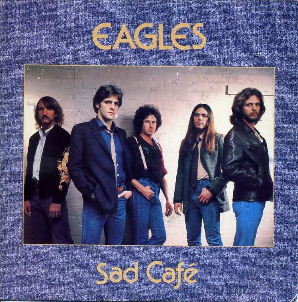 Eagles - The Sad Cafe